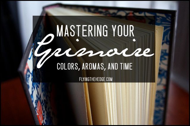 Mastering Your Grimoire: Using Colors, Aromas, and Time Mastering Your Grimoire: Using Colors, Aromas, and Time