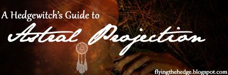 A Hedgewitch's Guide to Astral Projection