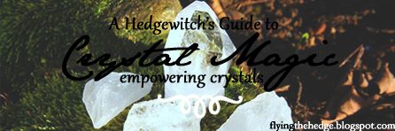 A Hedgewitch's Guide to Crystal Magic: Empowering Crystals