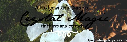 A Hedgewitch's Guide to Crystal Magic: Making Crystal Tinctures and Extracts